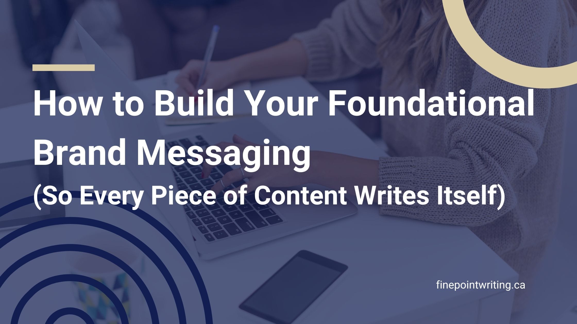 Foundational brand messaging makes every piece of content easier to write. Here's what it is, what it includes, and how to build yours.