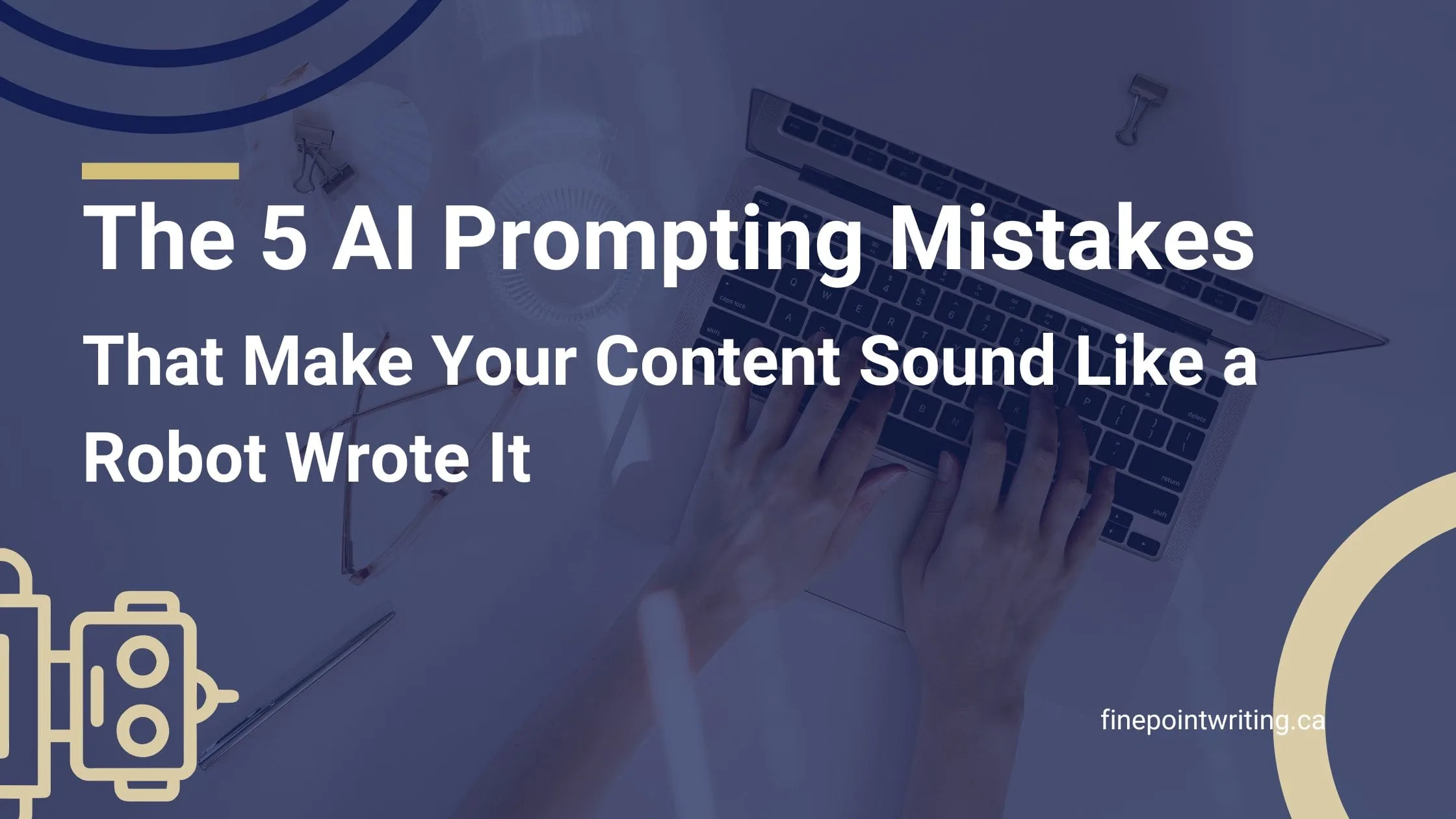5 ai prompting mistakes that make your content sound like a robot wrote it