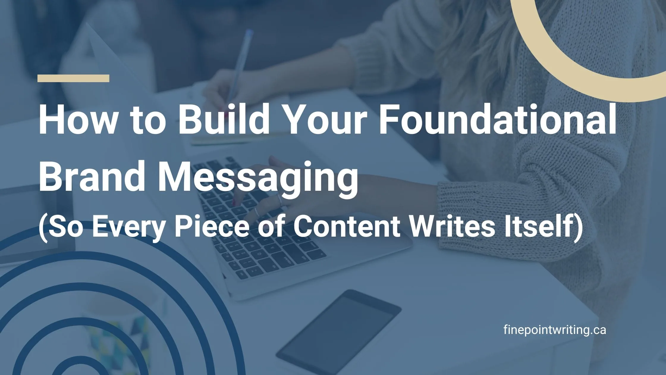 Foundational brand messaging makes every piece of content easier to write. Here's what it is, what it includes, and how to build yours.